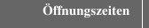 Öffnungszeiten